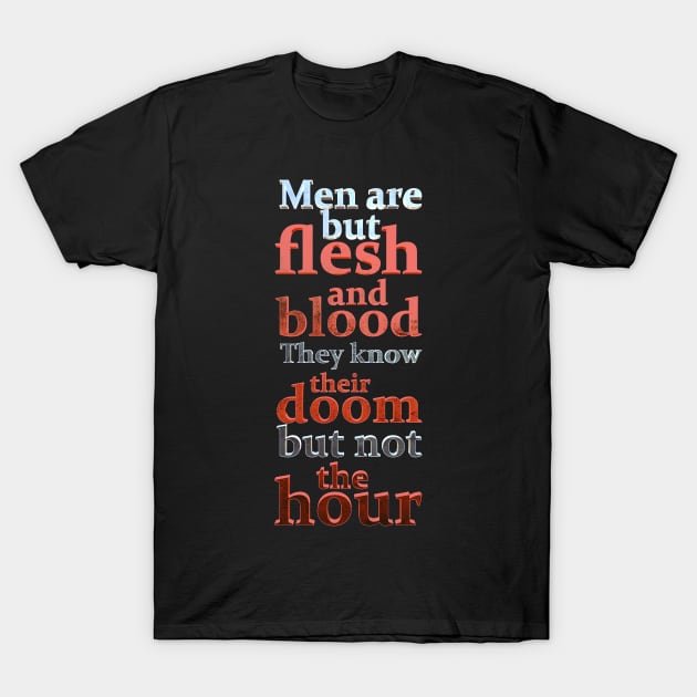 Men are flesh and blood T-Shirt by ChrisHarrys